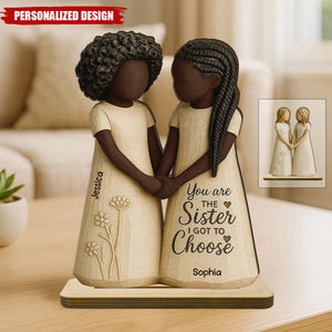 You Are The Sister I Got To Choose-Personalized Standing Wooden Plaque
