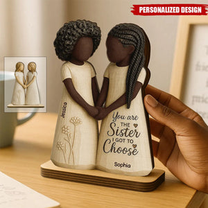 You Are The Sister I Got To Choose-Personalized Standing Wooden Plaque