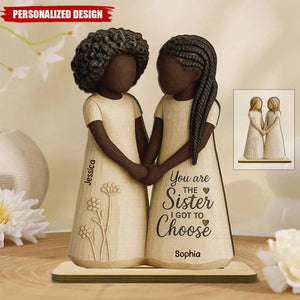 You Are The Sister I Got To Choose-Personalized Standing Wooden Plaque
