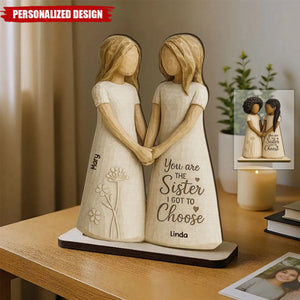 You Are The Sister I Got To Choose-Personalized Standing Wooden Plaque