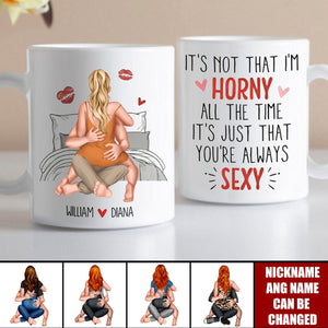 It's Not That I'm Horny All The Time - Personalized Mug - Anniversary Gifts For Her, Wife, Girlfriend