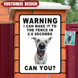 Personalized Dog Photo Metal Sign - Warning I Can Make It To The Fence In 2.8 Seconds