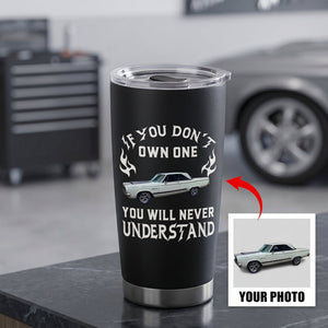 Personalized If You Don't Own One You Will Never Understand Tumbler - Gift For Husband,Dad,Grandpa