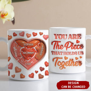 You Are The Piece That Holds Us Together - Gift For Mom, Mommy, Mama, Nana, Grandma - 3D Inflated Effect Printed Mug
