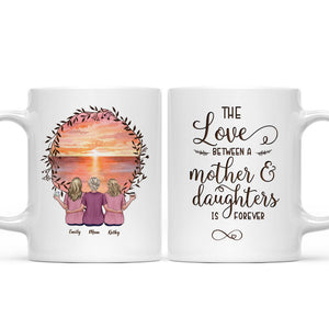 Mother's Day Gift - Mother & Daughters - The love between a mother & daughters is forever - Personalized Mug