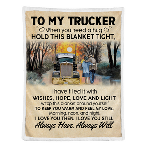 Truck Blanket, To my trucker Always Have Always Will