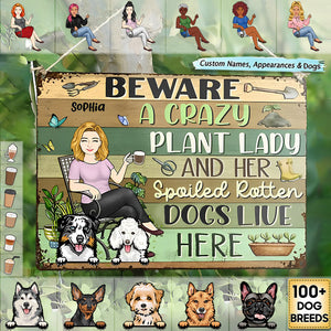 Beware A Crazy Plant Lady & Her Spoiled Rotten Dogs Live Here Gardening - Garden Sign,Personalized Custom Classic Metal Signs