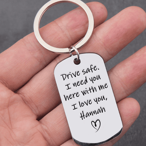Drive Safe I Need You Here Family Keychain