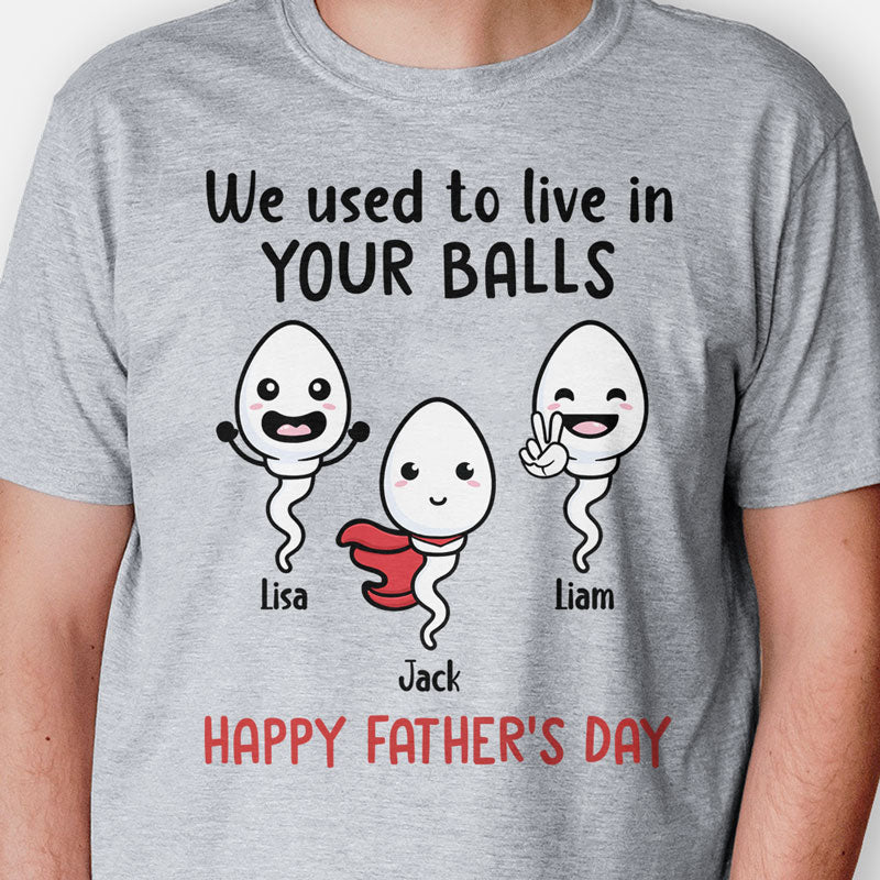 We Used To Live In Your Balls, Personalized Shirt, Custom Gifts For Father