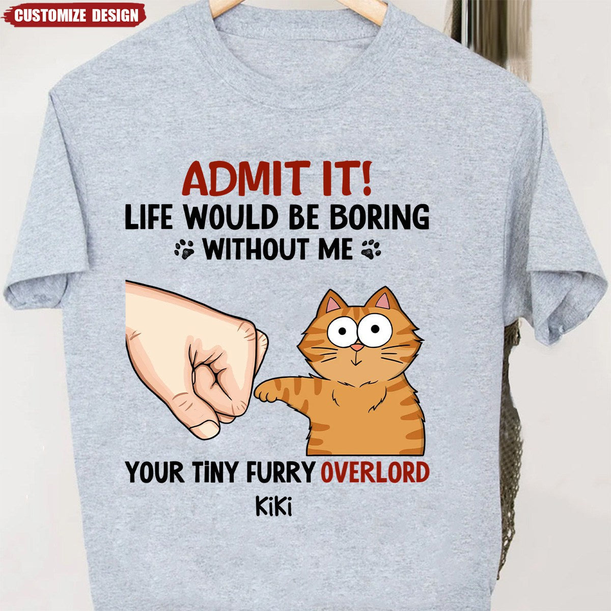 Personalized Shirt - Admit It Life Would Be Boring Without Us Funny Cute Cats