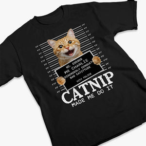 Custom Photo Cat Crimes Catnip Made Me Do It - Cat Personalized Custom Unisex T-shirt - Gift For Pet Owners, Pet Lovers