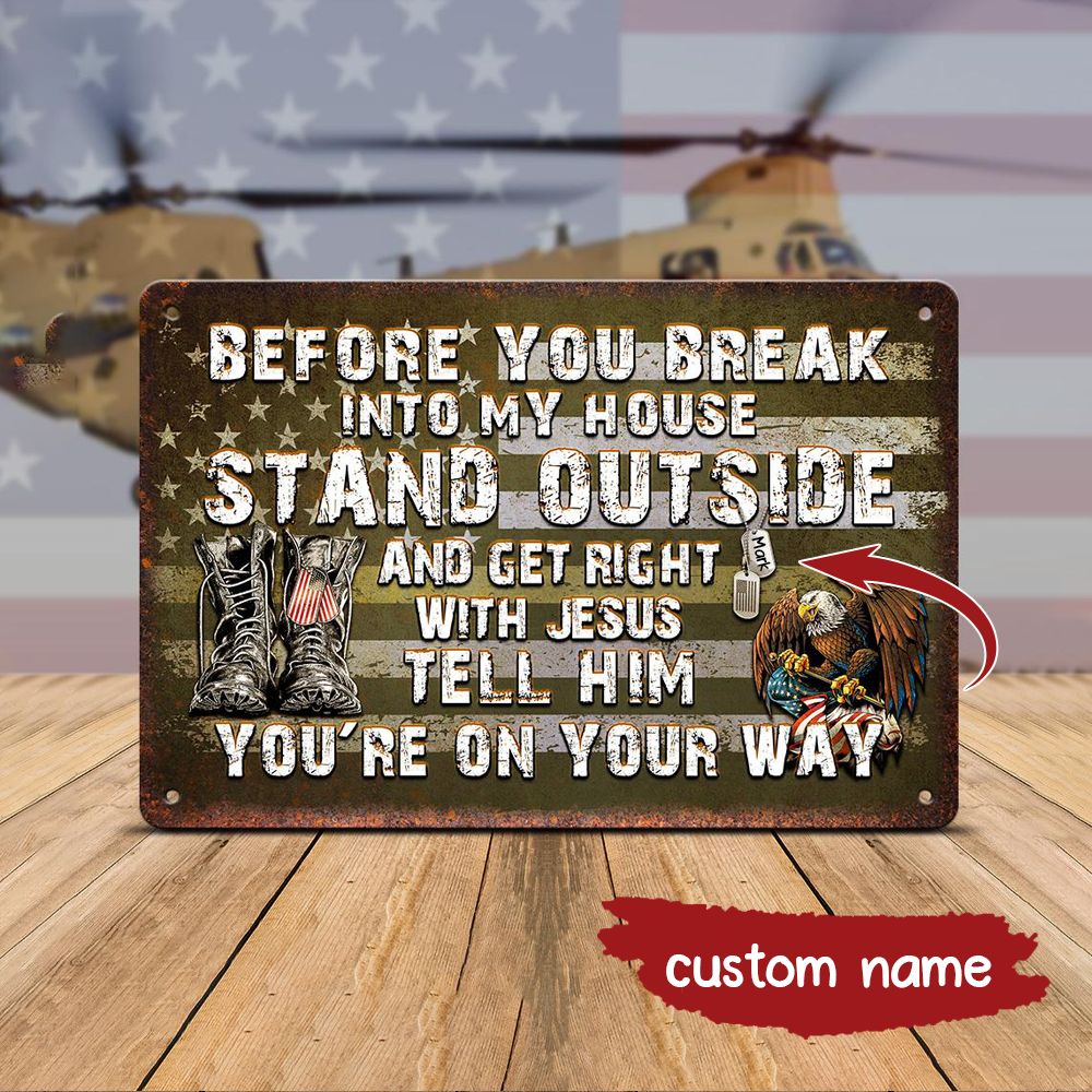 Before You Break Into My House Metal Sign – Perfect Gift for Veterans