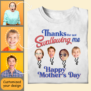 Personalized Shirt - Thanks For Not Swallowing - Funny Mother's Day Birthday Gift For Mom Mother Wife