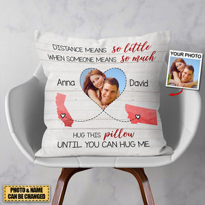 (Photo Inserted) Distance Means So Little When Someone Means So Much - Personalized Pillow