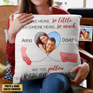 (Photo Inserted) Distance Means So Little When Someone Means So Much - Personalized Pillow