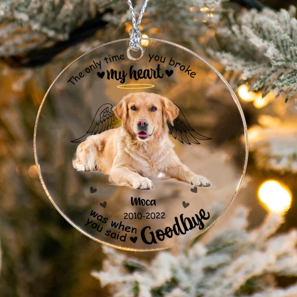 Custom Personalized Memorial Pet Photo Acrylic Ornament - Christmas Memorial Gift Idea For Pet Lovers - The Only Time You Broke My Heart Was When You Said Goodbye
