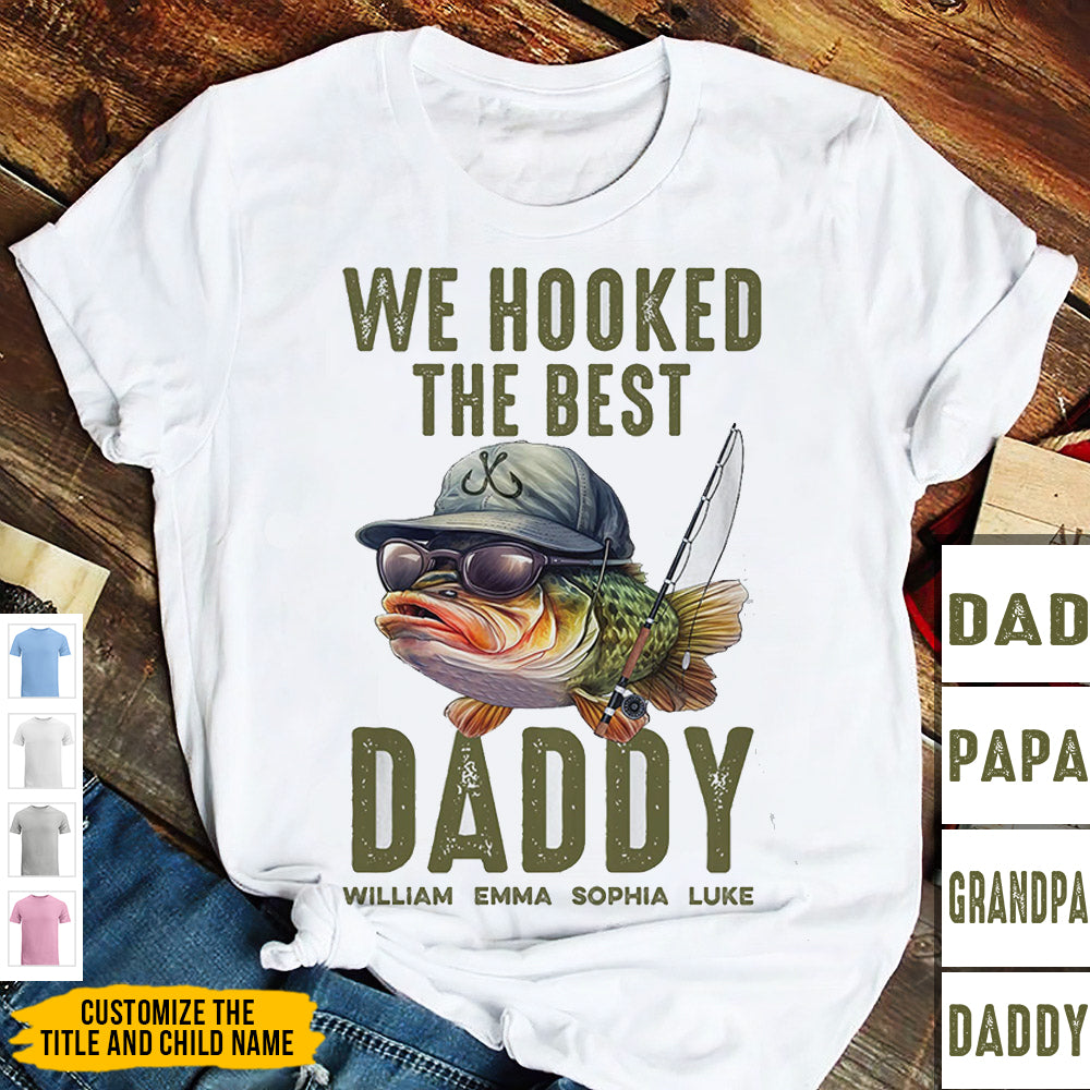 We Hooked The Best Dad, Grandpa, Papa - Personalized Shirt