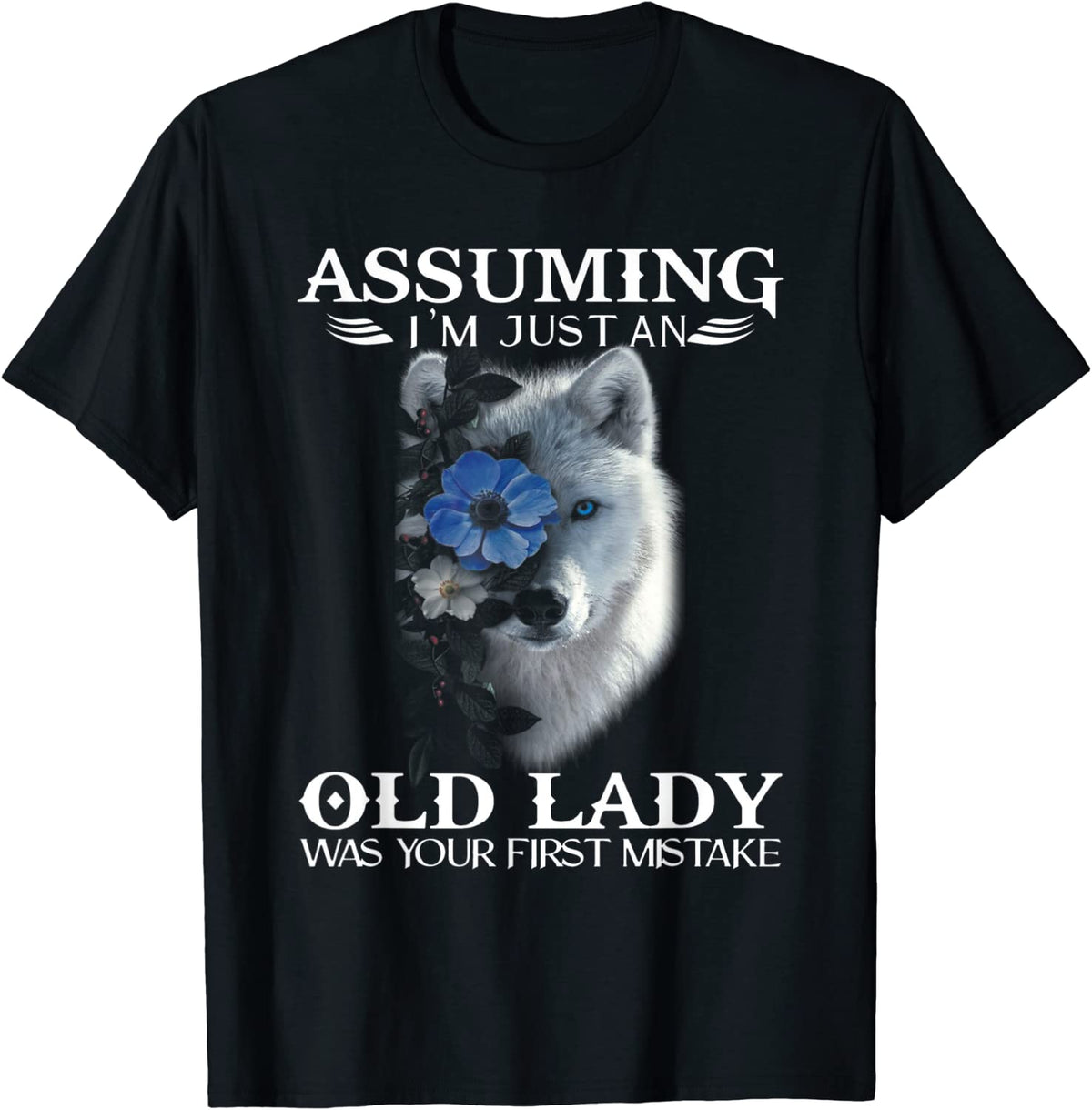 Wolf Assuming I'm Just an Old Lady Was Your First Mistake T-Shirt