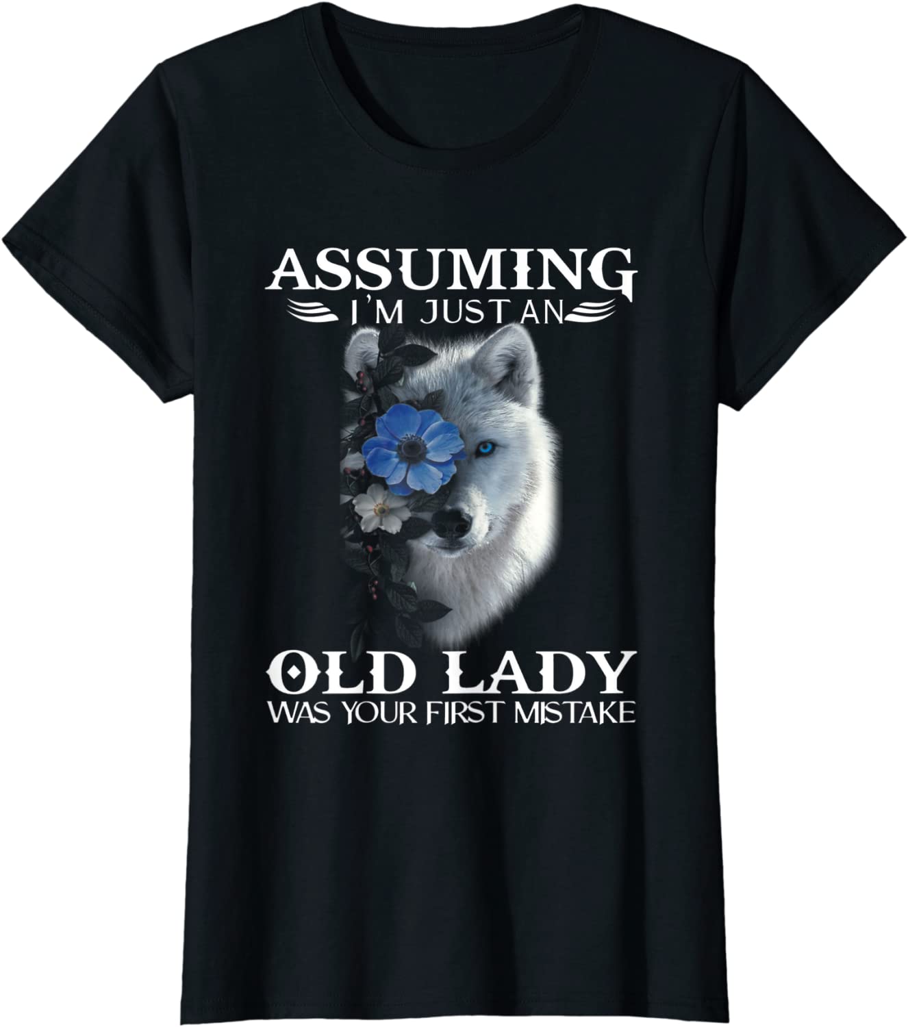 Wolf Assuming I'm Just an Old Lady Was Your First Mistake T-Shirt