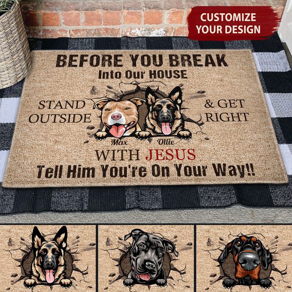 Before You Break In To Our House - Personalized Doormat - Birthday, Loving Gift For Dog Lover, Dog Owner, Dog Dad, Dog Mom