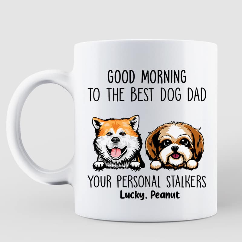 Good Morning Dog Dad From Personal Stalkers Personalized Mug