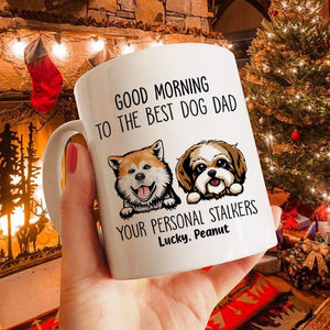 Good Morning Dog Dad From Personal Stalkers Personalized Mug