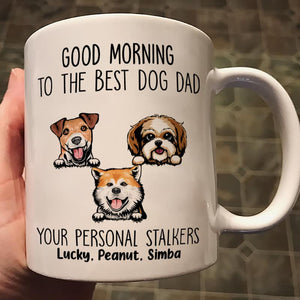 Good Morning Dog Dad From Personal Stalkers Personalized Mug